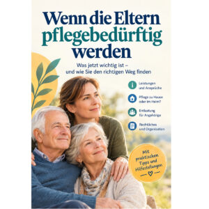 Wenn die Eltern Pflege brauchen: Pflegegrad, Antr&auml;ge, Kosten und Entlastung verst&auml;ndlich erkl&auml;rt